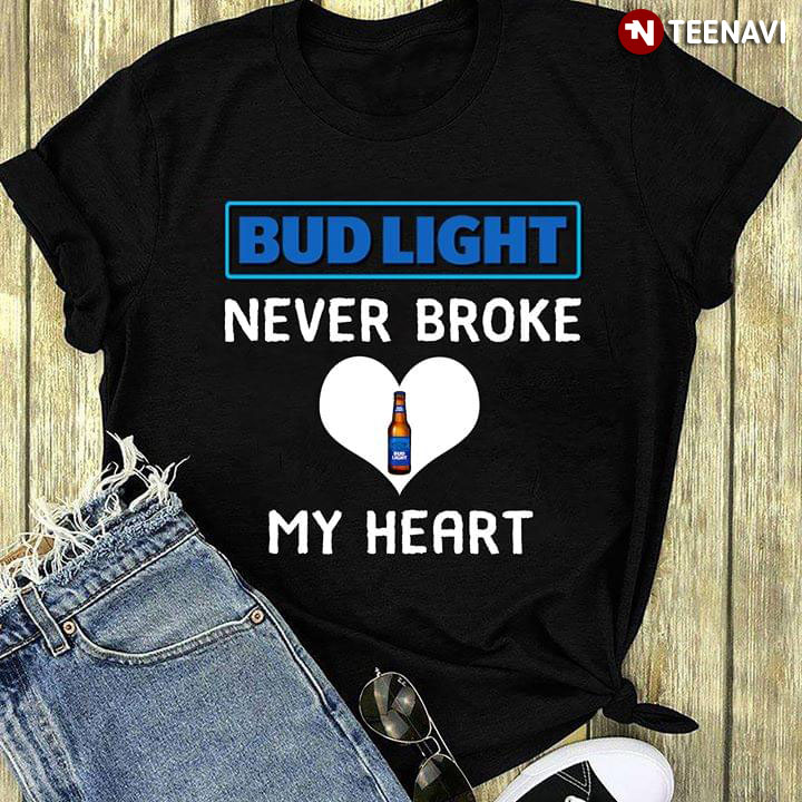 Bud Light Never Broke My Heart