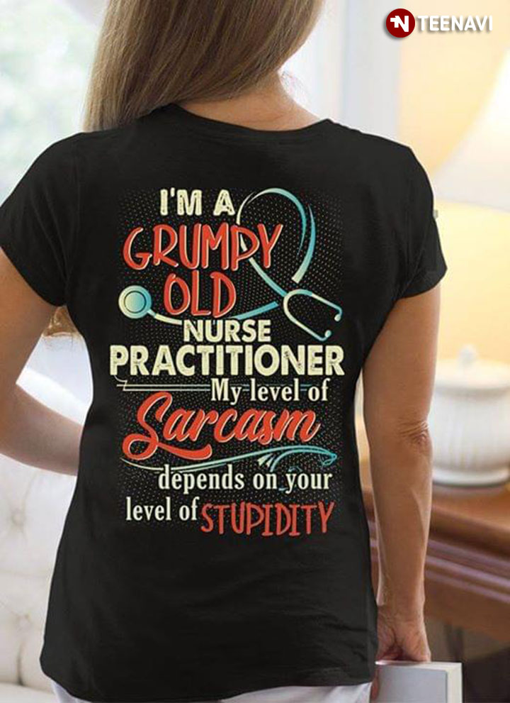 I'm A Grumpy Old Nurse Practitioner My Level Of Sarcasm
