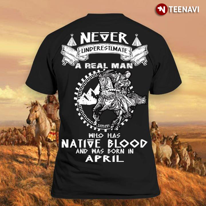 Never Underestimate An Real Man Who Has Native Blood