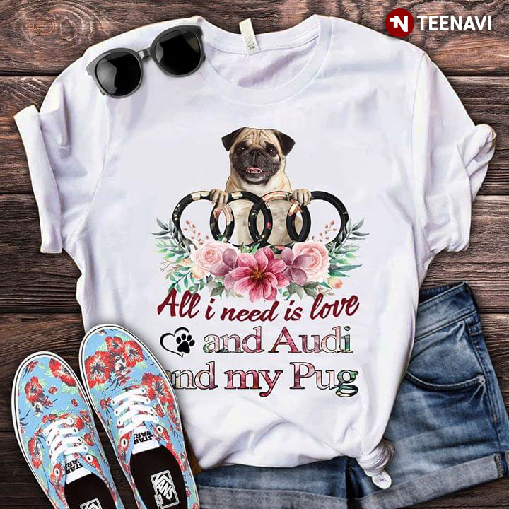 All I Need Is Love And Audi And My Pug