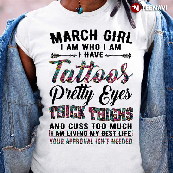 March Girl I Am Who I Am I Have Tattoos Pretty Eyes Thick Thighs