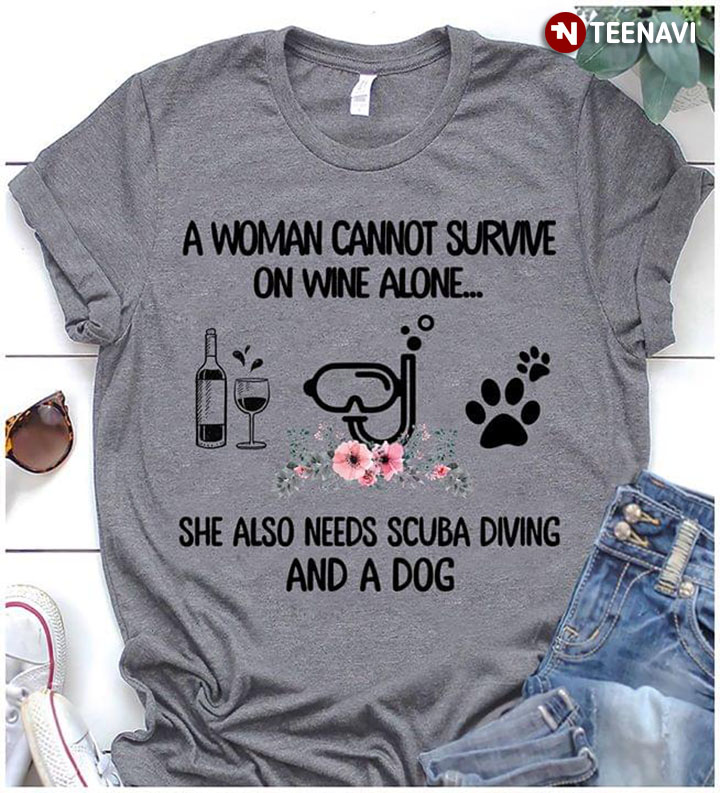 A Woman Cannot Survive On Wine Alone  She Also Needs Scuba Diving And A Dog