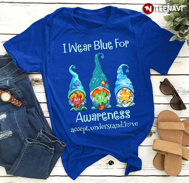 Gnomies I Wear Blue For Autism Awareness Accept Understand Love