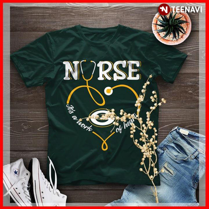 Nurse It's A Work Of Heart Green Bay Packers