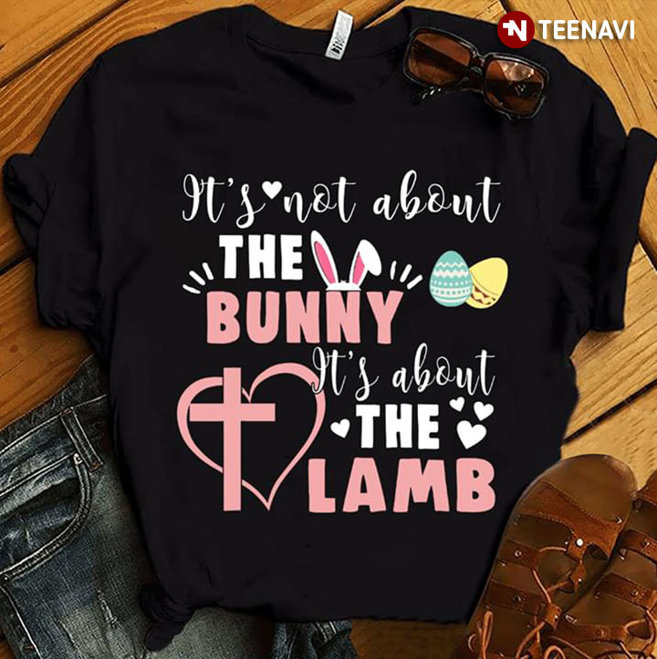 It' Not About The Bunny It's About The Lamb Easter