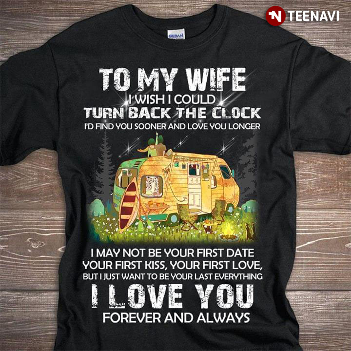 To My Wife I Wish I Could Turn Back The Clock I'd Find You Sooner