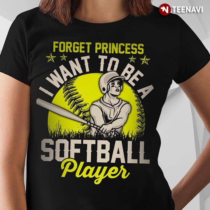 Forget Princess I Want To Be ASoftball Player