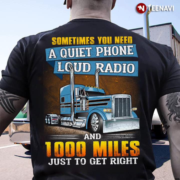 Trucker Sometimes You Need A Quiet Phone Loud Radio