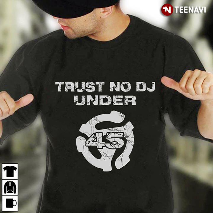 Trust No DJ Under 45