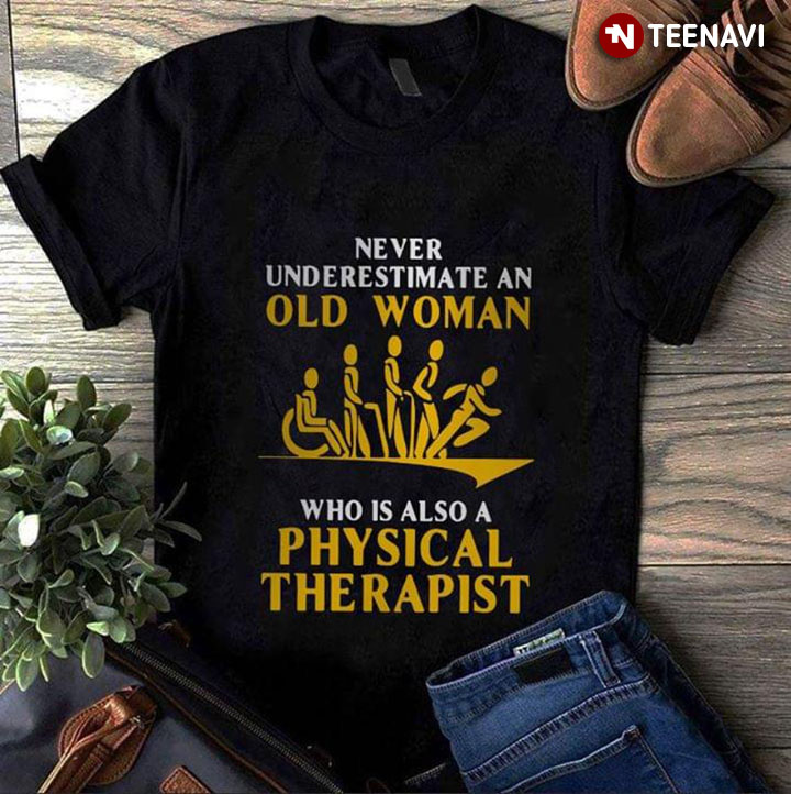 Never Underestimate An Old Man Who Is Also A Physical Therapist