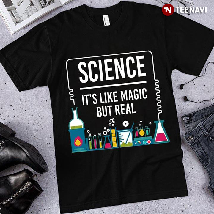Science It's Like Magic But Real T-Shirt - TeeNavi