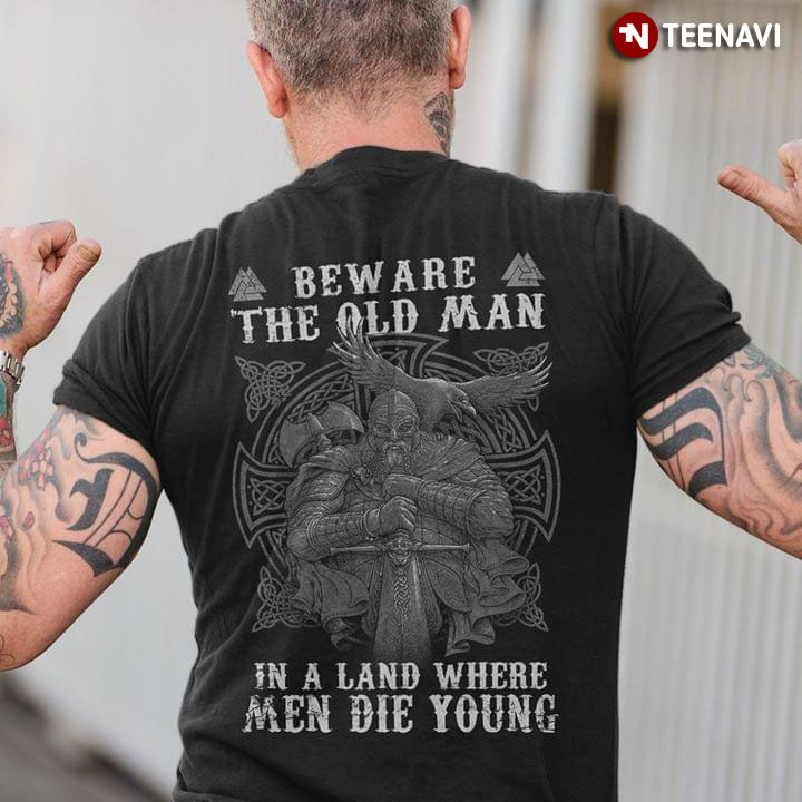 Beware The Old Man In A Land  Where Men Die Young Viking