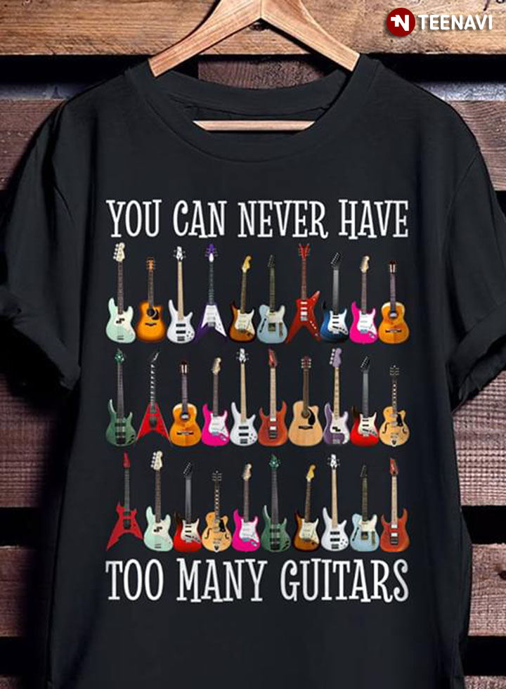 You Can Never Have Too Many Guitars