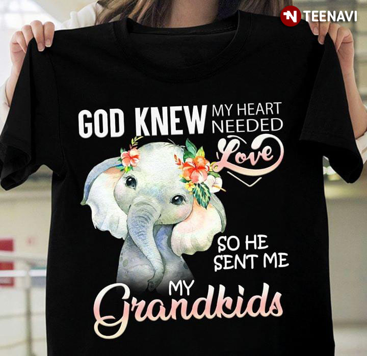 God Knew My Heart Needed Love So He Sent Me My Grandkids Elephant