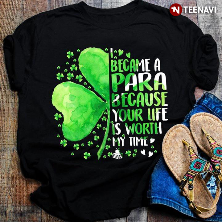 I Became A Para Because Your Life Is Worth My Time Shamrock