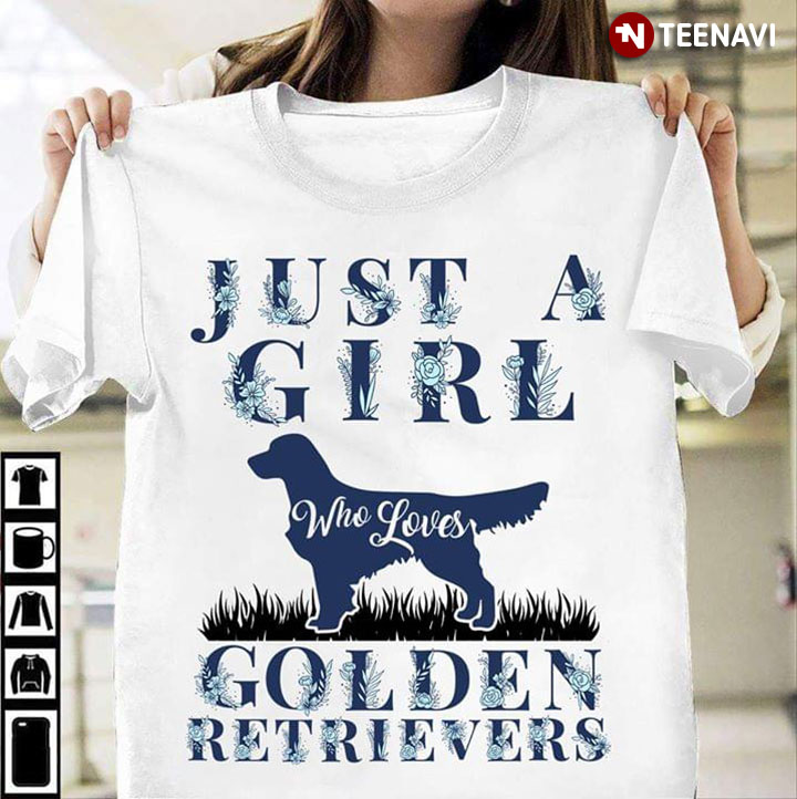 Just A Girl Who Loves Golden Retrievers