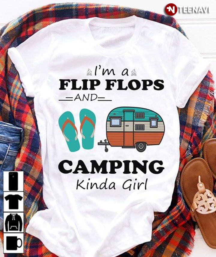 I'm A Flip Flops And Camping Kinda Girl New Version