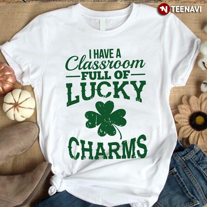 I Have A Classroom Full Of Lucky Charms Four-Leaf Clover