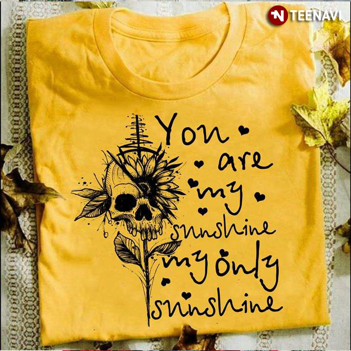 Skull Sunflower You Are My Sunshine My Only Sunshine