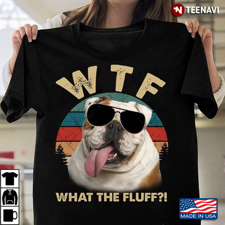 Bulldog WTF What The Fluff