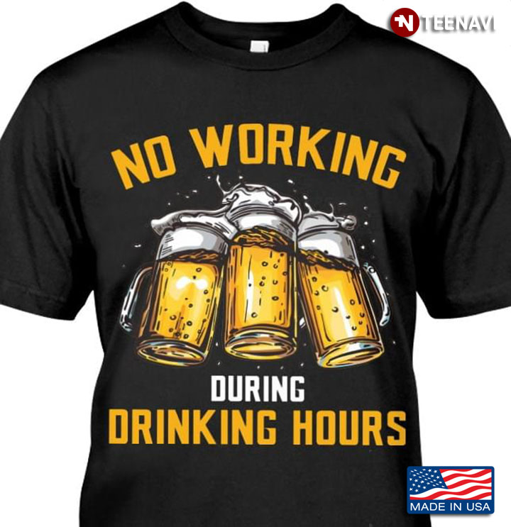 No Working During Drinking Hours Beer