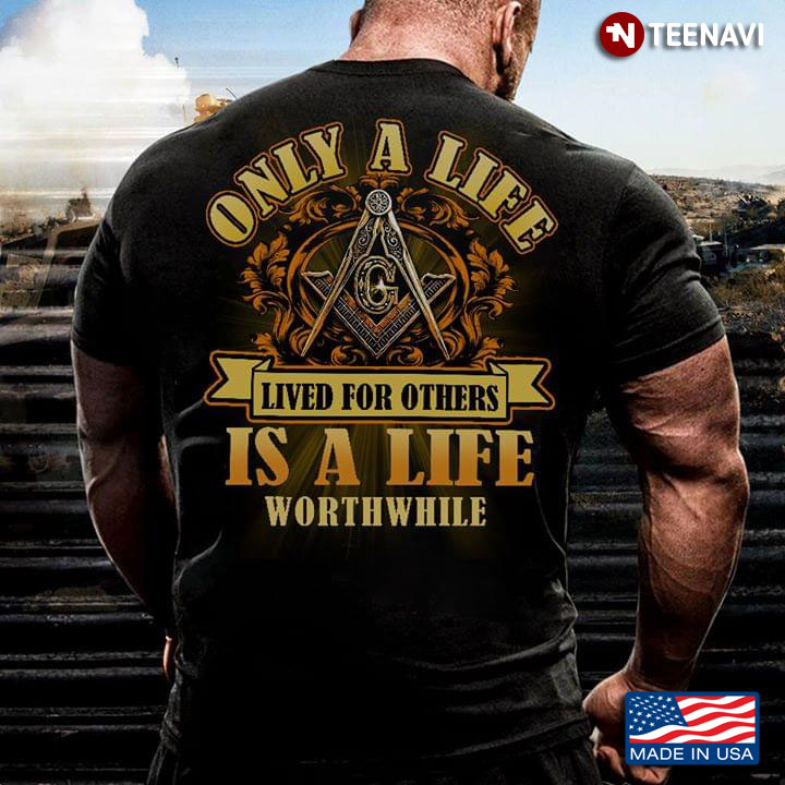 Only A Life Lived For Others Is A Life Worthwhile Masonic Symbol