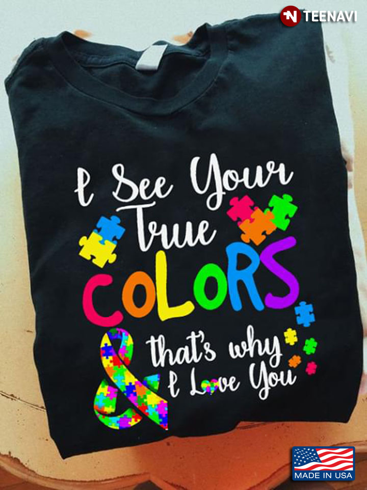 I See Your True Colors & That's Why I Love You Autism Awareness