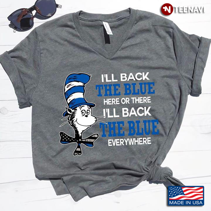 The Cat In The Hat I'll Back The Blue Here Or There I'll Back The Blue Everywhere