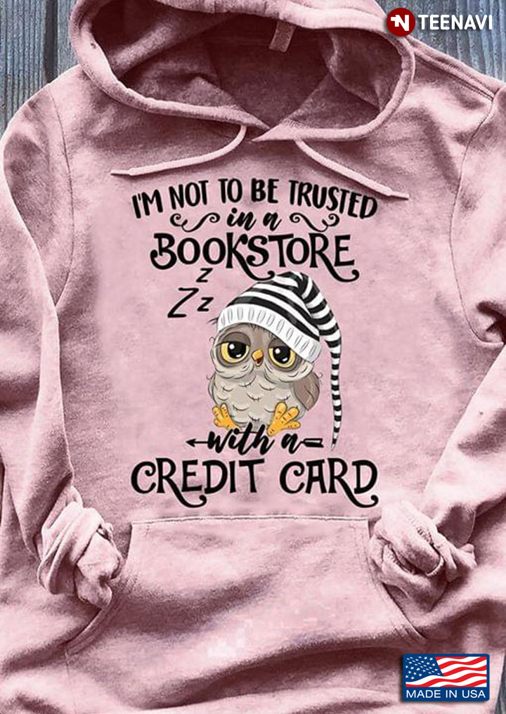 Owl I'm not To Be Trusted In A Bookstore With A Credit Card