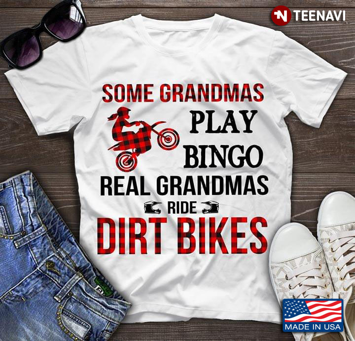 Some Grandmas Play Bingo Real Grandmas Ride Dirt Bikes