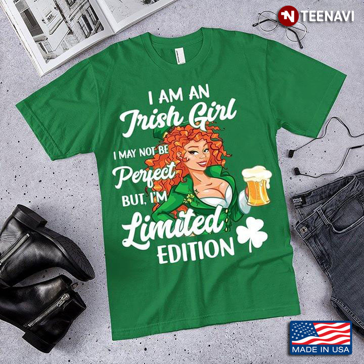 I Am An Irish Girl I May Not Be Perfect But I Am Limitted Edition