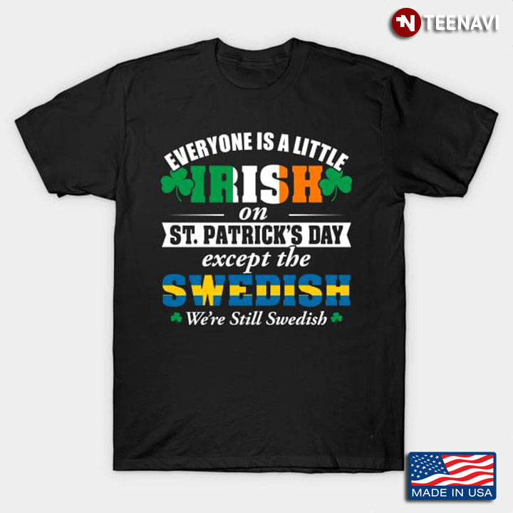 Everyone Is A Little Irish On St Patrick’s Day Except The Swedish We’re Still Swedish
