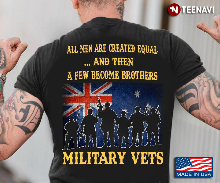All Men Are Created Equal And Then A Few Become Brothers Military Vets