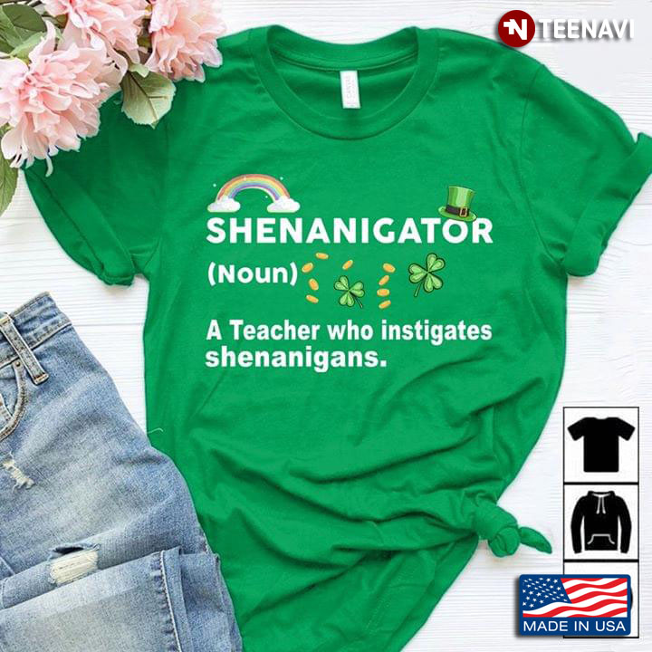 Shenanigator A Teacher Who Instigates Shenanigans St. Patrick’s Day