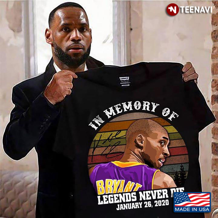 In The Memories Of Kobe Bryant Legends Never Die January 26 2020