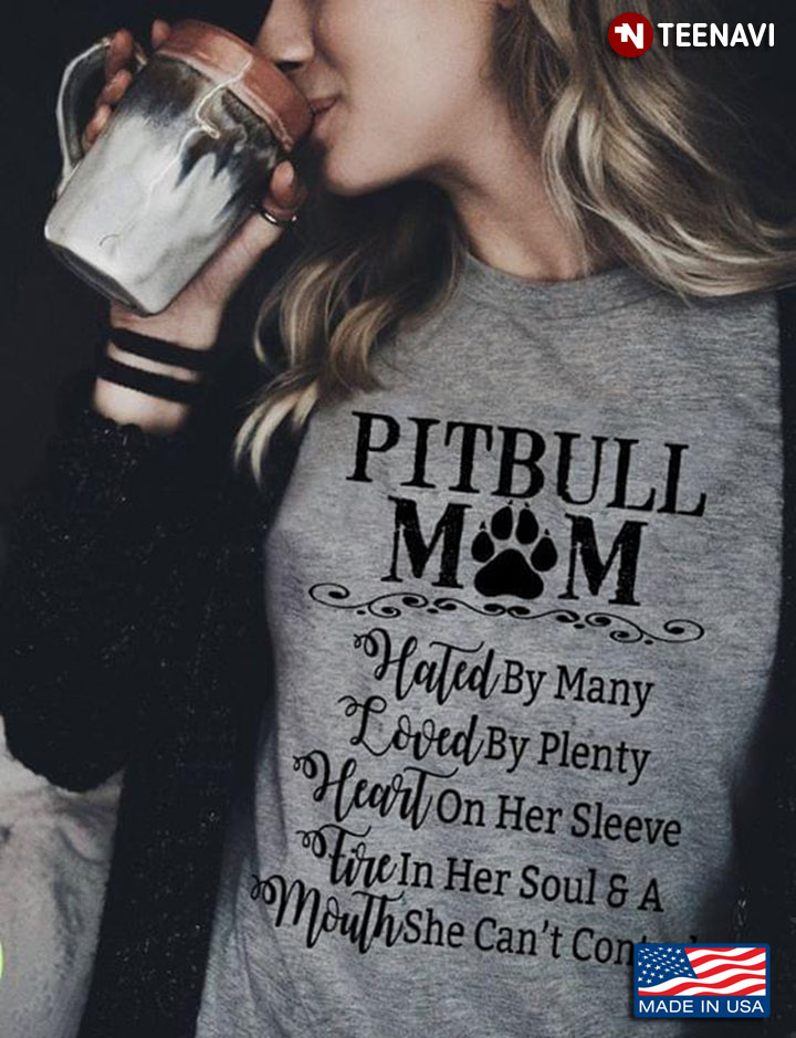 Pitbull Mom Hated By Many Loved By Plenty Heart On Her Sleeve Fire In Her Soul