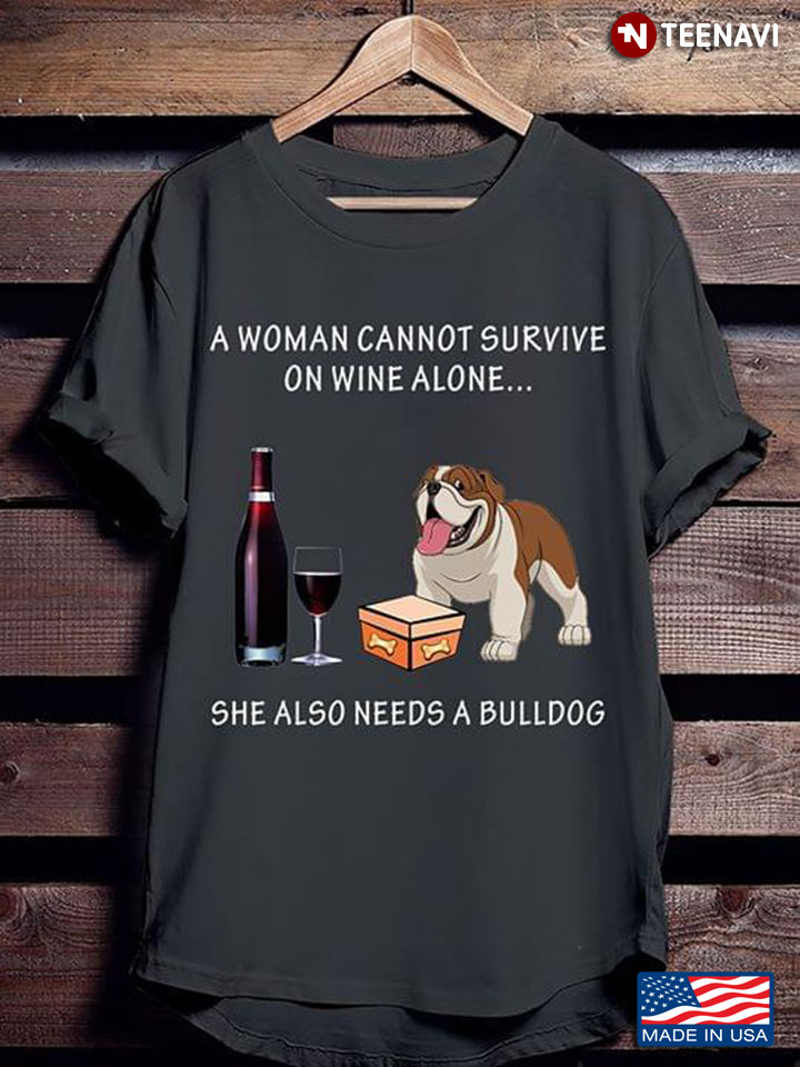 A Woman Cannot Survive On Wine Alone She Also Needs Bulldog New Version