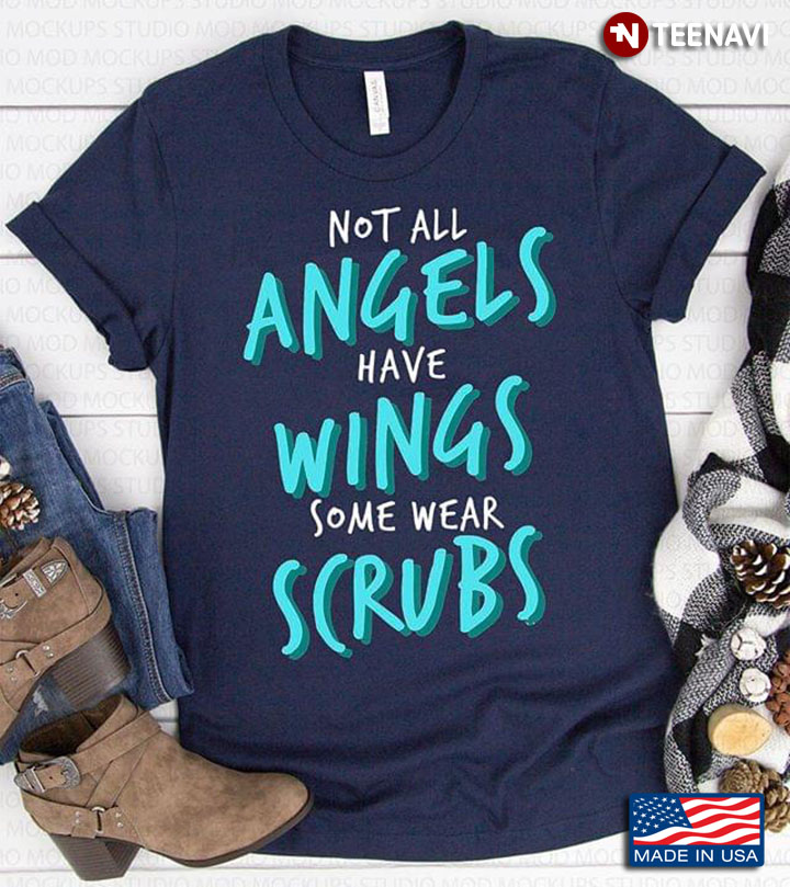 Not All Angels Have Wings Some Wears Scrubs Nurse