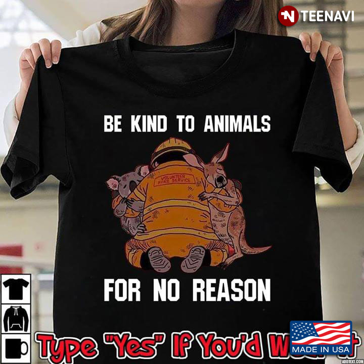 Be Kind To Animals For No Reason Volunteer Fire Service