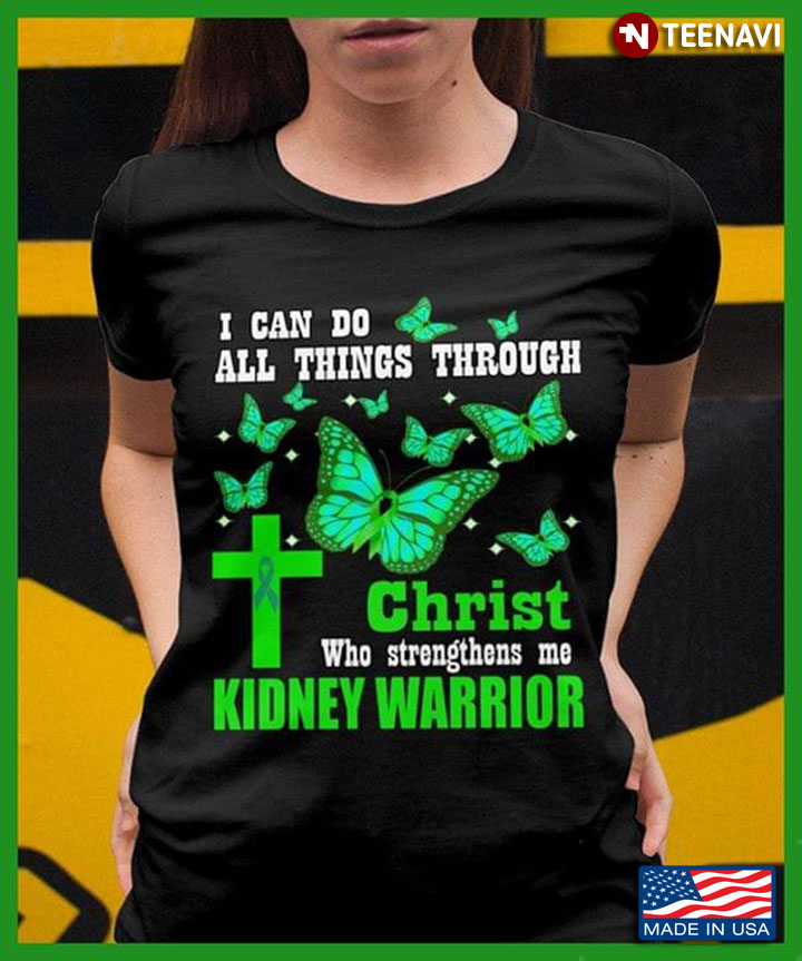 I Can Do All Things Through Christ Who Strengthens Me Kidney Warrior Butterfly