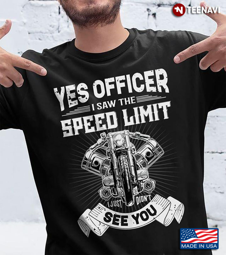 Yes Officer I Saw The Speed Limit I Just Didn't See You Motorcycle