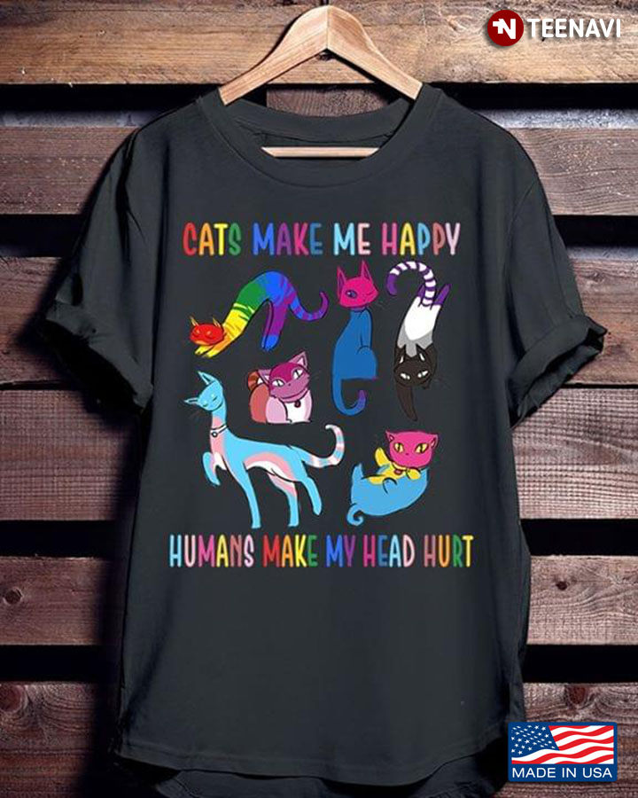 Cats Make Me Happy Humans Make My Head Hurt (New Version)