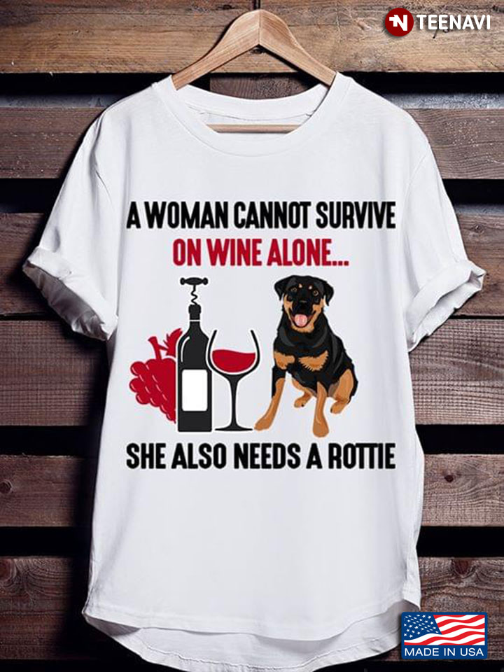 A Woman Cannot Survive On Wine She Also Needs Rottie