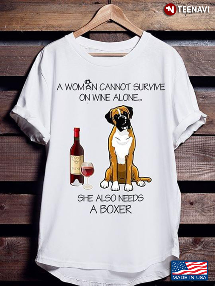 A Woman Cannot Survive On Wine Alone She Also Needs A Boxer