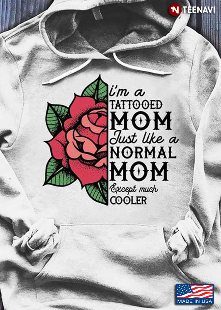 I'm A Tattooed Mom Just Like A Normal Mom Except Much Cooler (New Version)
