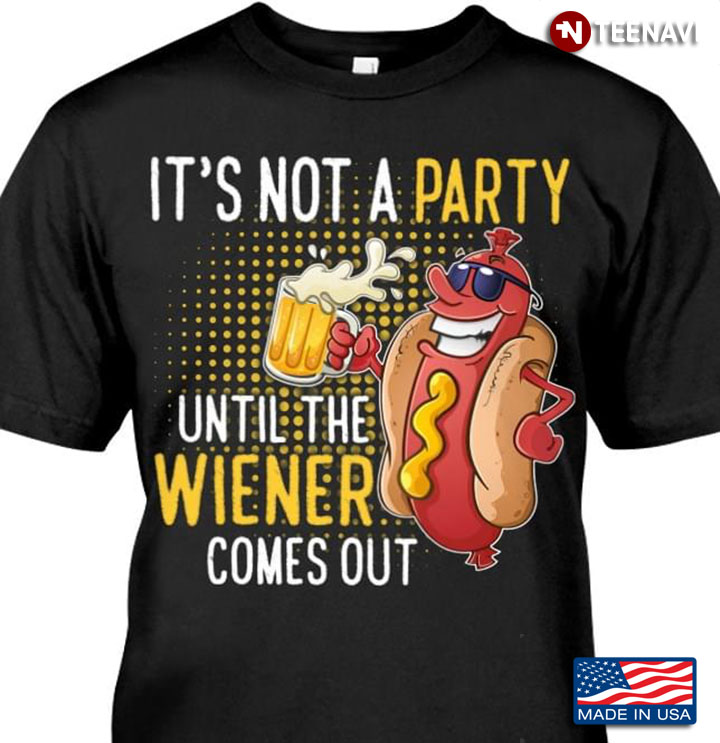 It's Not A Party Until The Wiener Comes Out