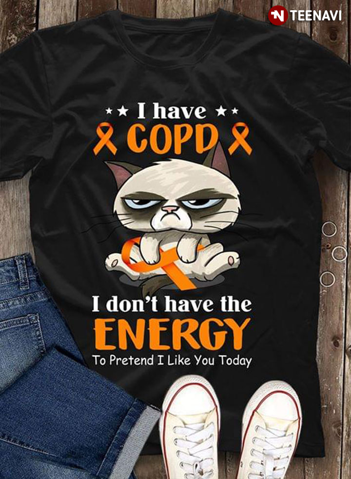 Cat I Have COPD I Don’t Have The Energy To Pretend I Like You Today