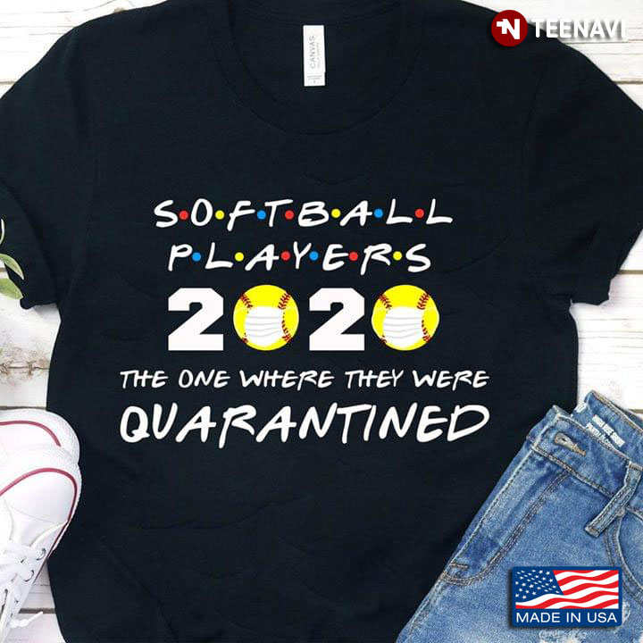 Softball Player 2020 The One Where We Were Quarantined Friends