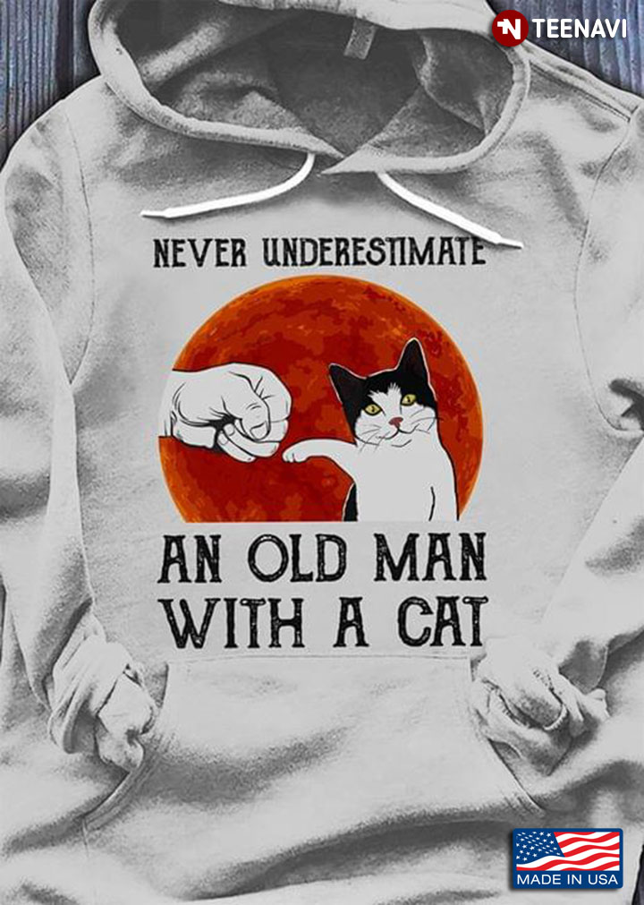 Never Underestimate An Old Man With A Cat