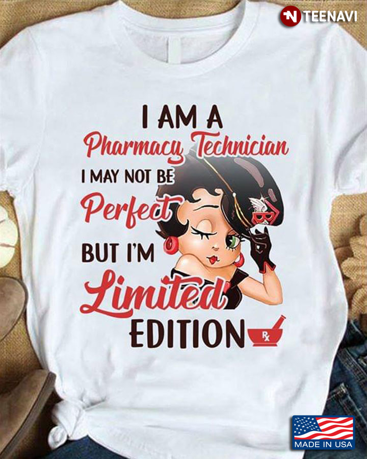 Betty Boop I Am A Pharmacy Technician I May Not Be Perfect But I'm Limited Edition